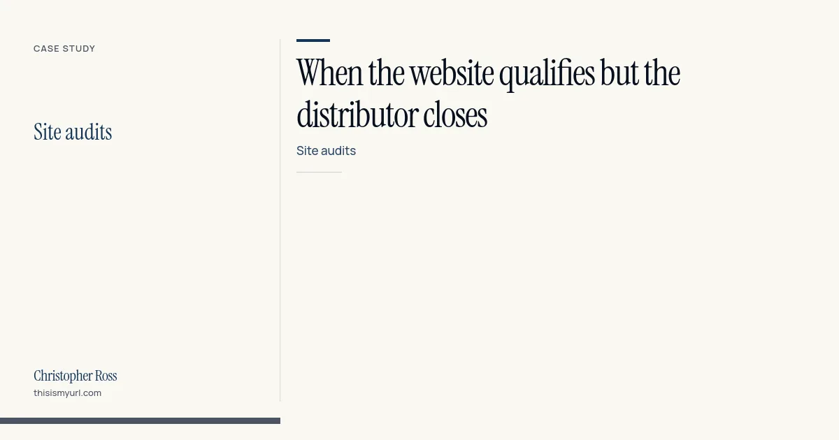 When the website qualifies but the distributor closes: Site audits