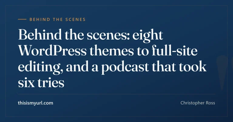 Behind the scenes: eight WordPress themes to full-site editing, and a podcast that took six tries