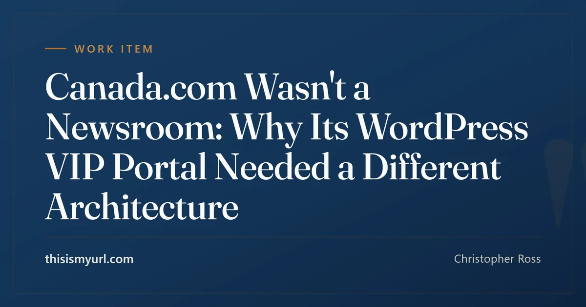 Title card for the article “Canada.com Wasn't a Newsroom: Why Its WordPress VIP Portal Needed a Different Architecture” on This Is My URL