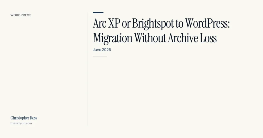 Arc-XP-or-Brightspot-to-WordPress-Migration-Without-Archive-Loss-—-feature-image