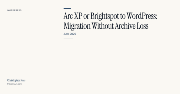 Arc-XP-or-Brightspot-to-WordPress-Migration-Without-Archive-Loss-—-feature-image