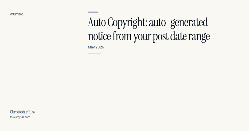 Auto Copyright: auto-generated notice from your post date range
