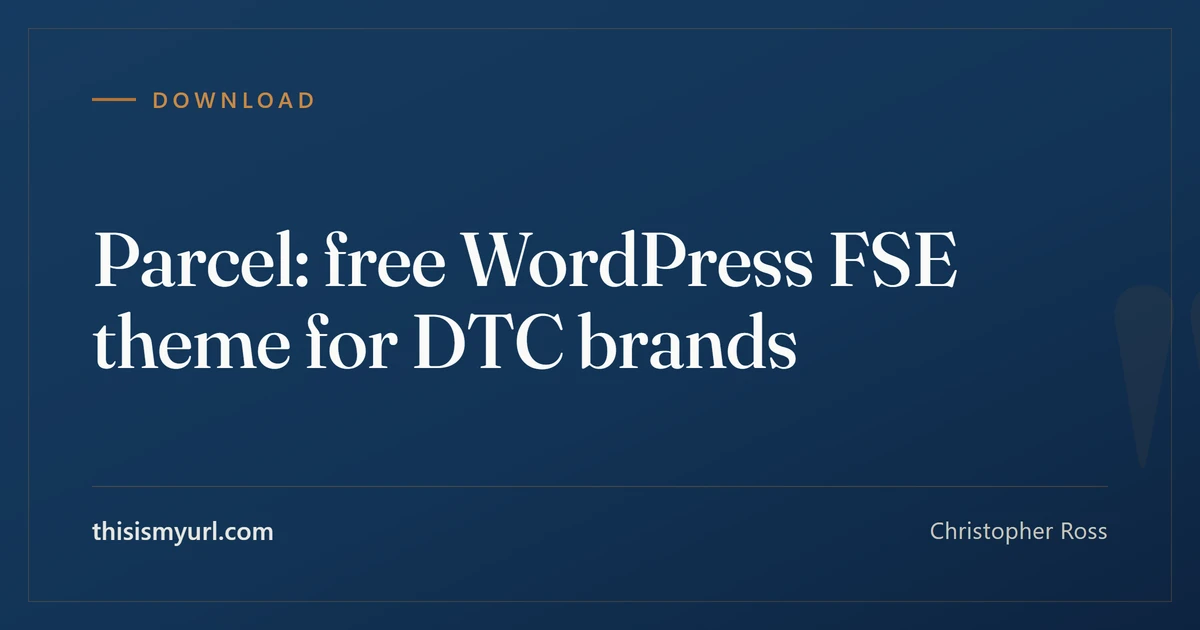 Title card for the article “Parcel: free WordPress FSE theme for DTC brands” on This Is My URL