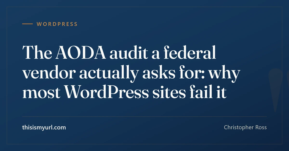 Title card for the article “The AODA audit a federal vendor actually asks for: why most WordPress sites fail it” on This Is My URL