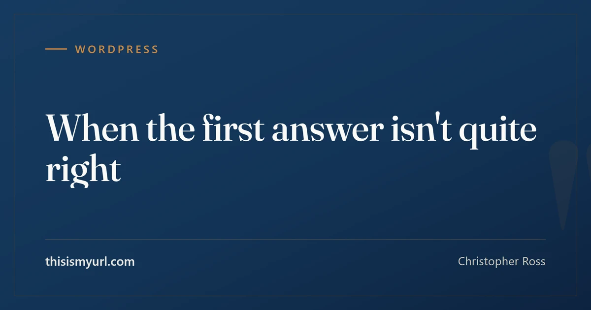 Title card for the article “When the first answer isn't quite right” on This Is My URL
