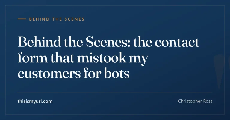Behind the scenes: the contact form that mistook my customers for bots
