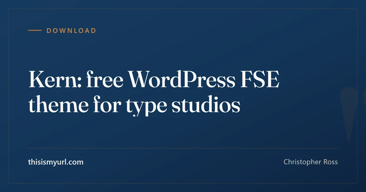 Title card for the article “Kern: free WordPress FSE theme for type studios” on This Is My URL