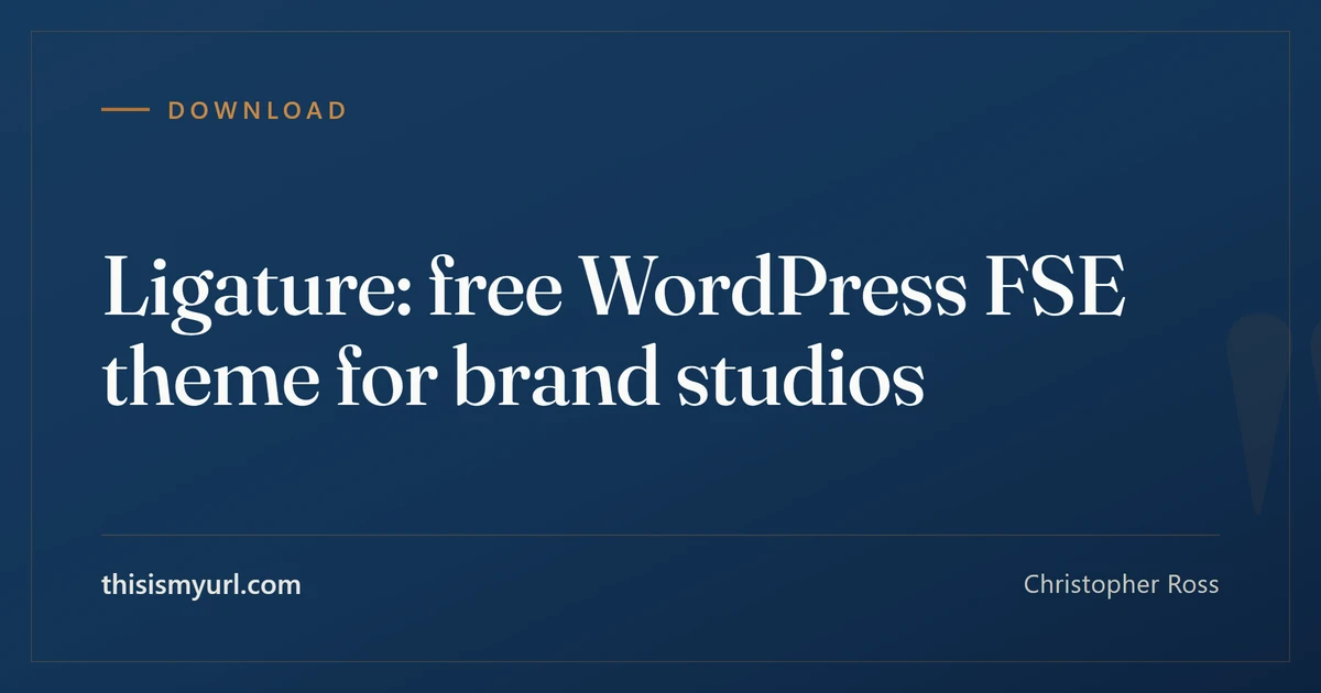 Title card for the article “Ligature: free WordPress FSE theme for brand studios” on This Is My URL