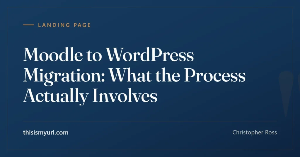 Navy branded landing-page card reading Moodle to WordPress Migration: What the Process Actually Involves, by Christopher Ross