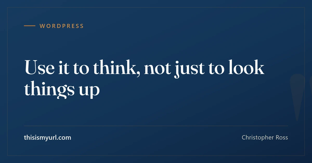 Title card for the article “Use it to think, not just to look things up” on This Is My URL