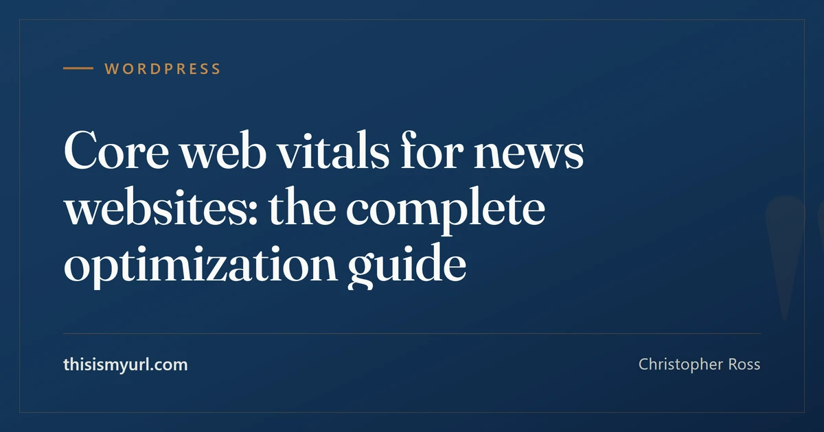 Title card for the article “Core web vitals for news websites: the complete optimization guide” on This Is My URL