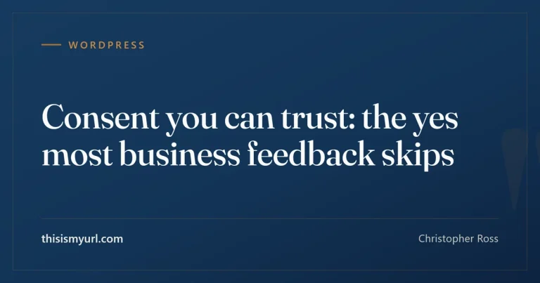 Consent you can trust: the yes most business feedback skips