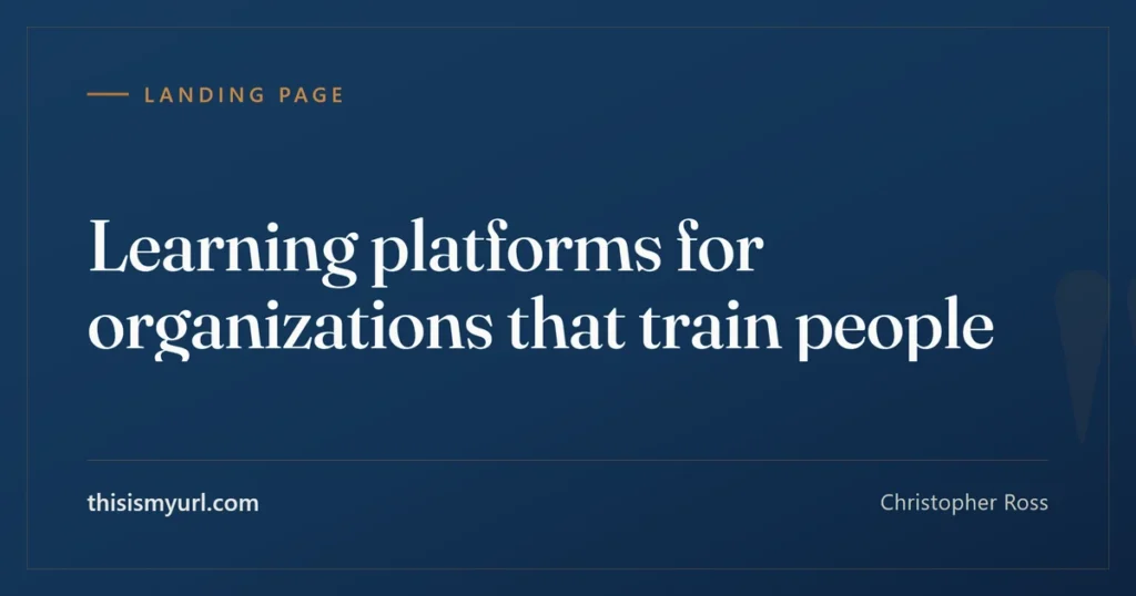 Christopher Ross builds learning platforms for organizations that train people