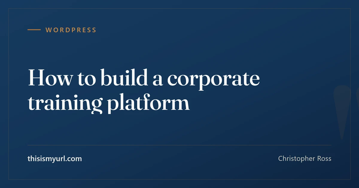 Title card for the article “How to build a corporate training platform” on This Is My URL