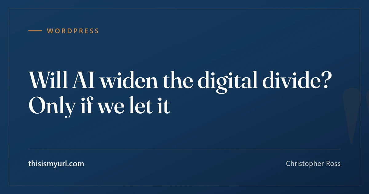 Title card for the article “Will AI widen the digital divide? Only if we let it” on This Is My URL