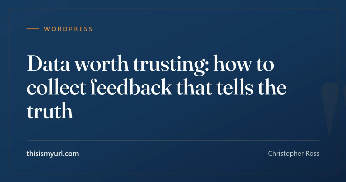 Title card for the article “Data worth trusting: how to collect feedback that tells the truth” on This Is My URL