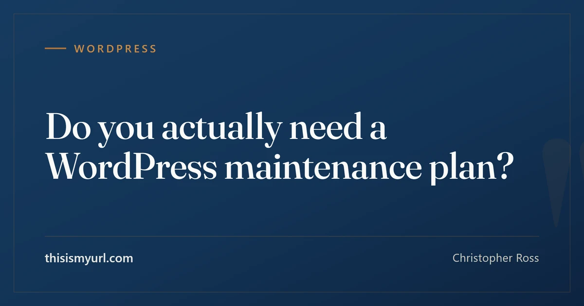 Title card for the article “Do you actually need a WordPress maintenance plan?” on This Is My URL