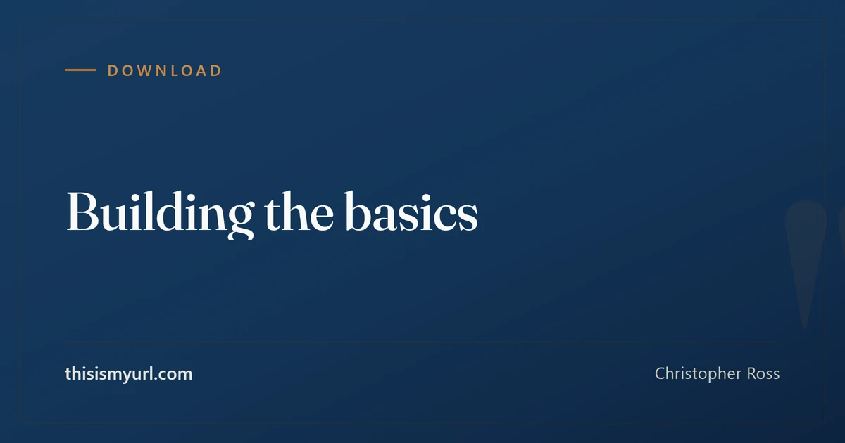 Title card for the article “Building the basics” on This Is My URL